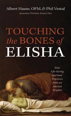 Touching the Bones of Elisha - Haase, Albert Ofm; Vestal, Phil