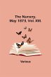 The Nursery, May 1873, Vol. XIII. - Bild 1