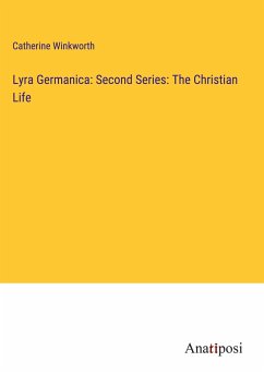 Lyra Germanica: Second Series: The Christian Life - Winkworth, Catherine