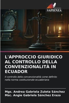 L'APPROCCIO GIURIDICO AL CONTROLLO DELLA CONVENZIONALITÀ IN ECUADOR - Zuleta Sánchez, Mgs. Andrea Gabriela;Sánchez Erazo, Msc. Angie Gabriela