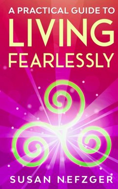 A Practical Guide to Living Fearlessly - Nefzger, Susan