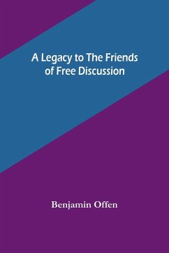 A Legacy to the Friends of Free Discussion - Offen, Benjamin