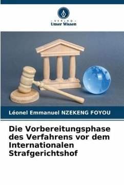 Die Vorbereitungsphase des Verfahrens vor dem Internationalen Strafgerichtshof - NZEKENG FOYOU, Léonel Emmanuel