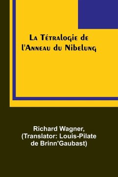 La Tétralogie de l'Anneau du Nibelung - Wagner, Richard