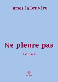 Ne pleure pas: Tome II - James La Bruyère