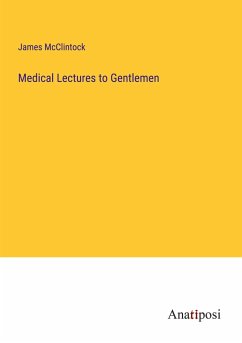 Medical Lectures to Gentlemen - Mcclintock, James