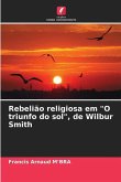 Rebelião religiosa em &quote;O triunfo do sol&quote;, de Wilbur Smith
