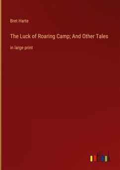 The Luck of Roaring Camp; And Other Tales