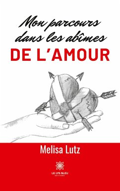 Mon parcours dans les abîmes de l'amour - Melisa Lutz