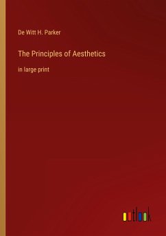 The Principles of Aesthetics - Parker, De Witt H.