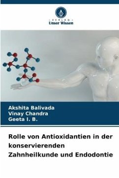 Rolle von Antioxidantien in der konservierenden Zahnheilkunde und Endodontie - Balivada, Akshita;Chandra, Vinay;I. B., Geeta