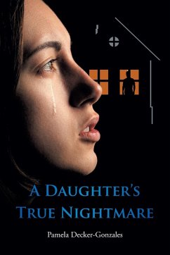 A Daughter's True Nightmare - Decker-Gonzales, Pamela