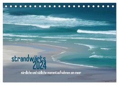strandwärts 2024 - nördliche und südliche momentaufnahmen am meer (Tischkalender 2024 DIN A5 quer), CALVENDO Monatskalender