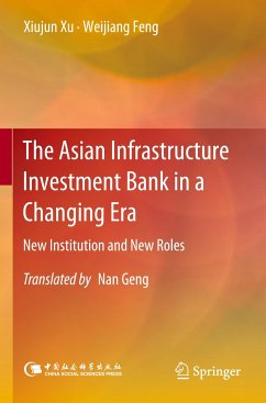 The Asian Infrastructure Investment Bank in a Changing Era - Xu, Xiujun;Feng, Weijiang