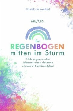 ME/CFS Ein Regenbogen mitten im Sturm - Schweikert, Daniela