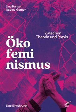 Ökofeminismus: Zwischen Theorie und Praxis - Hansen, Lina;Gerner, Nadine