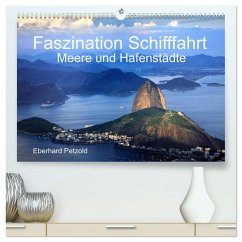 Faszination Schifffahrt - Meere und Hafenstädte (hochwertiger Premium Wandkalender 2024 DIN A2 quer), Kunstdruck in Hochglanz - Petzold, Eberhard