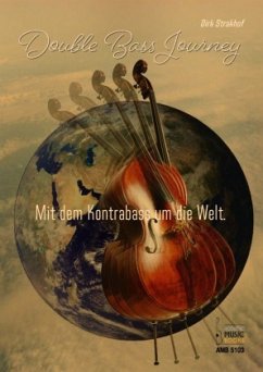 Double Bass Journey. Mit dem Kontrabass um die Welt - Strakhof, Dirk