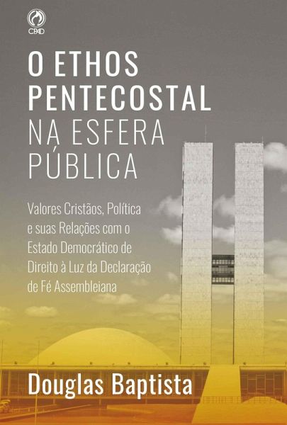 O Ethos Pentecostal na Esfera Pública (eBook, ePUB) O Ethos Pentecostal na Esfera Pública (eBook, ePUB)
