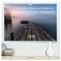 Faszination Stege und Hütten an Seen im bayerischen Voralpenland (hochwertiger Premium Wandkalender 2024 DIN A2 quer), Kunstdruck in Hochglanz - Pauli & Tom Meier, Nina