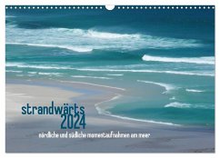 strandwärts 2024 - nördliche und südliche momentaufnahmen am meer (Wandkalender 2024 DIN A3 quer), CALVENDO Monatskalender