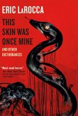 This Skin Was Once Mine and Other Disturbances (eBook, ePUB)