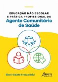 Educação não Escolar e Prática Profissional do Agente Comunitário de Saúde (eBook, ePUB)