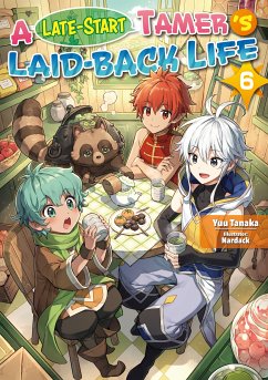 A Late-Start Tamer’s Laid-Back Life: Volume 6 (eBook, ePUB) - Tanaka, Yuu