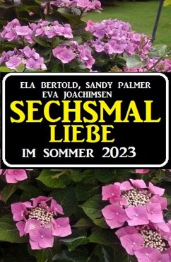 Sechsmal Liebe im Sommer 2023 (eBook, ePUB) - Bertold, Eva; Joachimsen, Eva; Palmer, Sandy