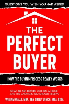 The Perfect Buyer - What to Ask Before You Buy a Home - and the Answers You Should Receive (eBook, ePUB) - Walls, William; Lanich, Shelly
