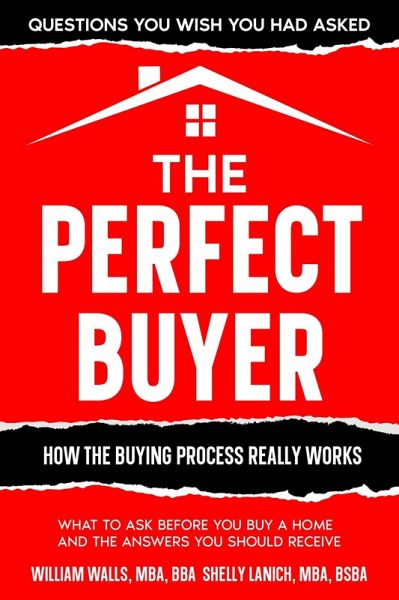The Perfect Buyer - What to Ask Before You Buy a Home - and the Answers You Should Receive (eBook, ePUB) The Perfect Buyer - What to Ask Before You Buy a Home - and the Answers You Should Receive (eBook, ePUB)