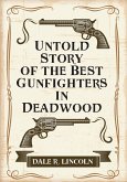Untold Story of the Best Gunfighters in Deadwood (eBook, ePUB)