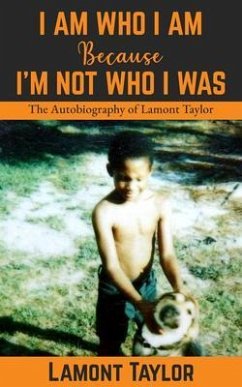 I Am Who I Am Because I'm Not Who I Was (eBook, ePUB) - Taylor, Lamont