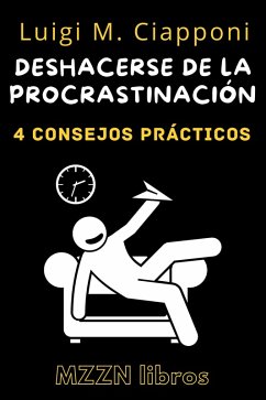 Cover 4 Consejos Prácticos para Deshacerse de la Procrastinación (MZZN Desarrollo Personal, #1) (eBook, ePUB)