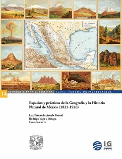 Espacios y prácticas de la Geografía y la Historia Natural de México (1821-1940) (eBook, ePUB) - Azuela Bernal, Luz Fernanda; Vega y Ortega, Rodrigo