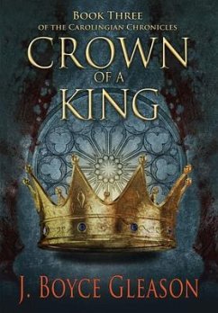 Crown of a King, Book Three of The Carolingian Chronicles (eBook, ePUB) - Gleason, J. Boyce