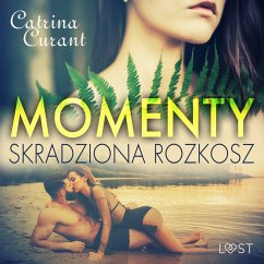 Momenty. Skradziona rozkosz – opowiadanie erotyczne (MP3-Download) - Curant, Catrina
