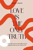 Love Is the Only Truth (eBook, ePUB) Love Is the Only Truth (eBook, ePUB)