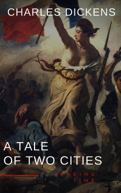 A Tale of Two Cities by Charles Dickens - A Gripping Novel of Love, Sacrifice, and Redemption Amidst the Turmoil of the French Revolution (eBook, ePUB) - Dickens, Charles; Time, Reading