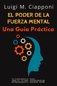 El Poder De La Fuerza Mental : Una Guía Práctica (MZZN Desarrollo Personal, #5) (eBook, ePUB) - Libros, Mzzn