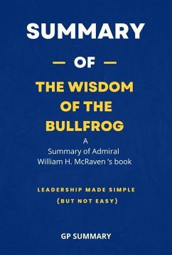 Summary of The Wisdom of the Bullfrog by Admiral William H. McRaven (eBook, ePUB) - SUMMARY, GP
