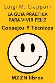 La Guía Práctica Para Vivir Feliz : Consejos Y Técnicas (MZZN Desarrollo Personal, #6) (eBook, ePUB)