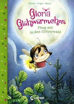 Flieg mit in den Glitzerwald / Gloria Glühwürmchen Bd.4 (eBook, ePUB) - Weber, Susanne; Vogel, Kirsten