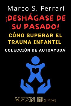 ¡Deshágase De Su Pasado! : Cómo Superar El Trauma Infantil (Colección MZZN Autoayuda, #5) (eBook, ePUB) - Libros, Mzzn
