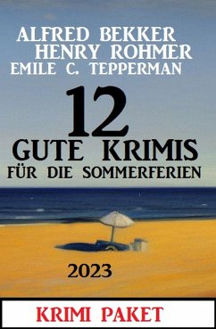 12 Gute Krimis für die Sommerferien 2023 (eBook, ePUB) - Bekker, Alfred; Rohmer, Henry; Tepperman, Emile C.