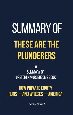 Summary of These Are the Plunderers by Gretchen Morgenson (eBook, ePUB) - SUMMARY, GP