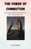 The Power of Connection: Building Strong Relationships for a Fulfilling Life (1, #1) (eBook, ePUB)