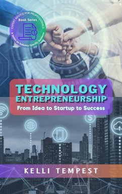 Technology Entrepreneurship: From Idea to Startup to Success (Expert Advice for Professionals: A Series on Industry-Specific Guidance, #3) (eBook, ePUB) - Tempest, Kelli