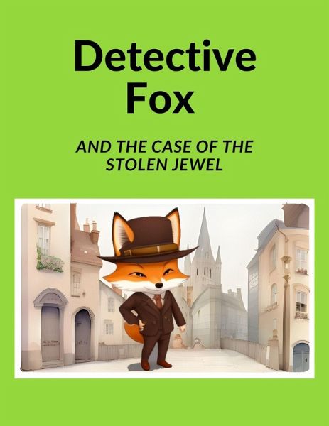 Detective Fox and the Case of the Stolen Jewel (eBook, ePUB) Detective Fox and the Case of the Stolen Jewel (eBook, ePUB)