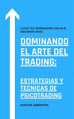 Dominando el Arte del Trading: Estrategias y Tecnicas de Psicotrading (eBook, ePUB) - Zampietri, Ayrton